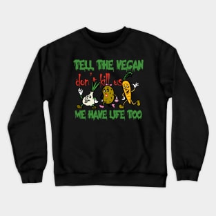 tell the vegan plant have life too. Crewneck Sweatshirt